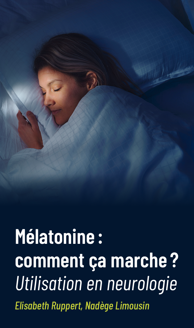 Mélatonine :  comment ça marche ? - Applications aux troubles du rythme circadien veille-sommeil (TRCVS), troubles du neurodéveloppement et maladies neurodégénératives